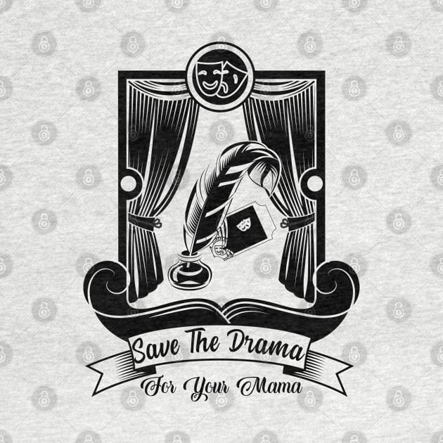 Save the drama for your Mama by Graficof